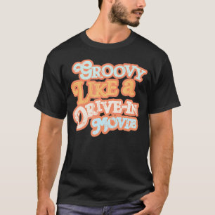 Groovy Like A Drive-In Movie 70S Vibes       T-Shirt