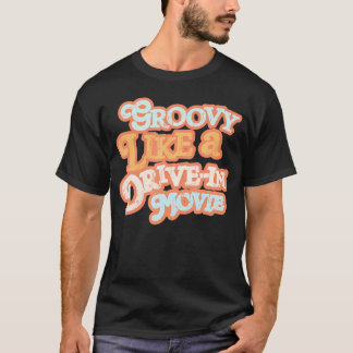 Groovy Like A Drive-In Movie 70S Vibes       T-Shirt