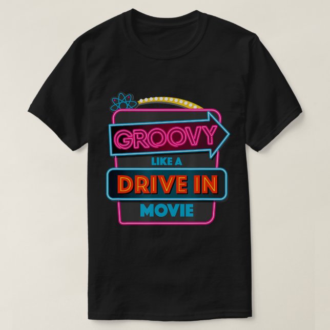Groovy Like A Drive In Movie T-Shirt (Design Front)