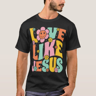 Groovy Love Like Jesus Religious God Girls Women C T-Shirt