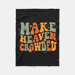 Groovy Make Heaven Crowded Jesus Bible Religious C Fleece Blanket