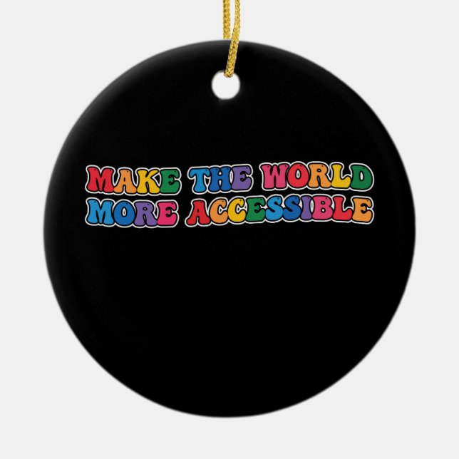 Groovy Make The World More Accessible Retro Ceramic Ornament (Front)