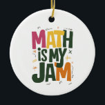 Groovy Math is My Jam First Day Back To School  Ceramic Ornament<br><div class="desc">Groovy Math is My Jam First Day Back To School Math Teachers</div>