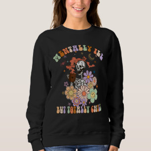 Groovy Mentally Ill But Totally Chill Halloween Sk Sweatshirt
