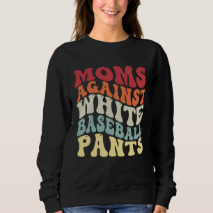 Groovy Moms Against White Baseball Pants Baseball Sweatshirt