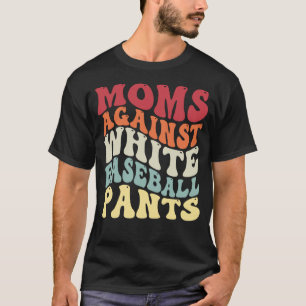 Groovy Moms Against White Baseball Pants Baseball T-Shirt