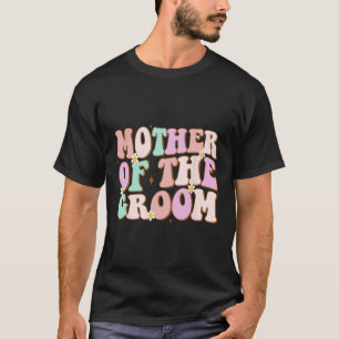 Groovy Mother Of The Groom Wedding Shower Mom From T-Shirt