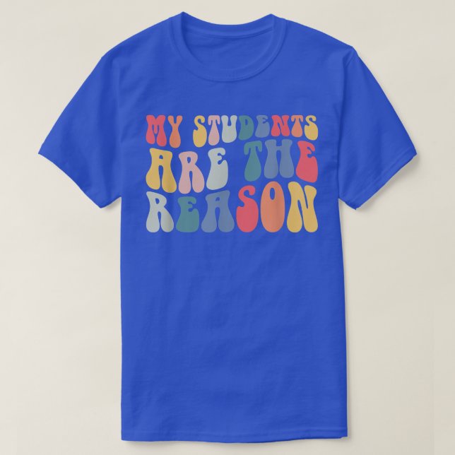 Groovy My Students Are The Reason Teacher Life Gif T-Shirt (Design Front)