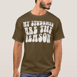 Groovy My Students Are The Reason Teacher Life Gif T-Shirt
