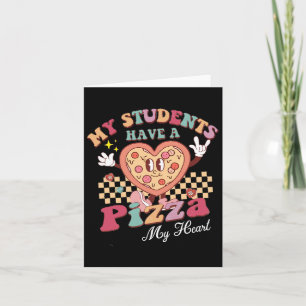 Groovy My Students Have Pizza Of My Heart Teacher Card