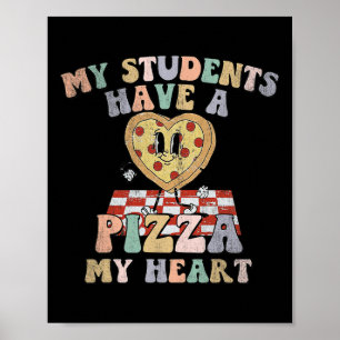 Groovy My Students Have Pizza Of My Heart Teacher  Poster