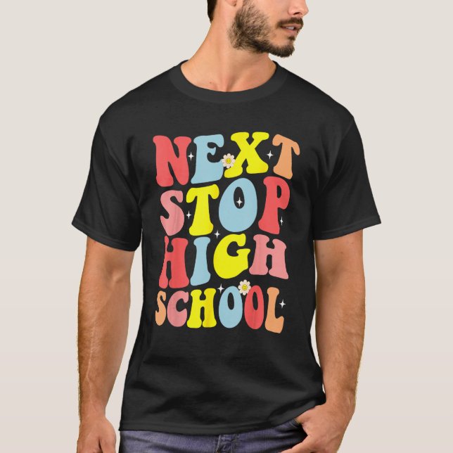 Groovy Next Stop High School Middle School Graduat T-Shirt (Front)