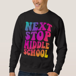 Groovy Next Stop Middle School Elementary School G Sweatshirt