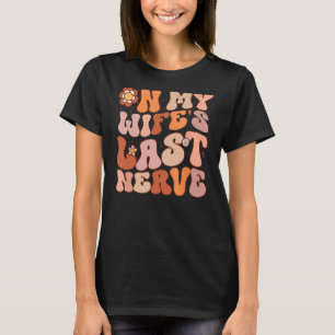 Groovy On My Wife's Last Nerve Men Father's Day Wi T-Shirt