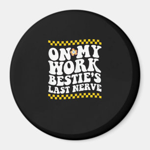 Groovy On My Work Bestie's Last Nerve - Funny Coll Magnet