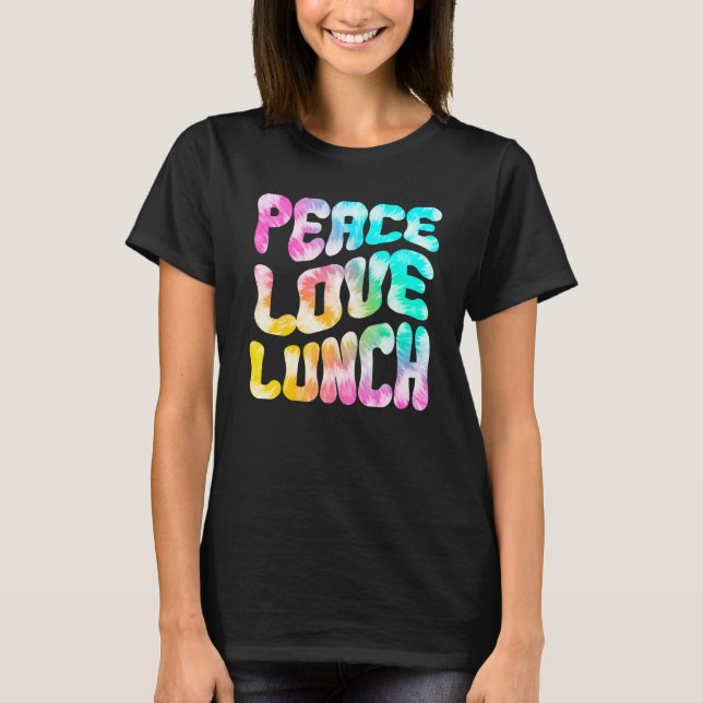 Groovy PEACE LOVE LUNCH LADY Tie Dye Cafeteria Wor T-Shirt (Front)