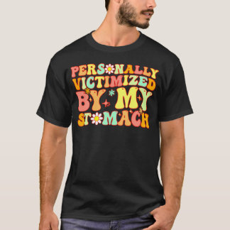 Groovy Personally Victimized By My Stomach My Tumm T-Shirt