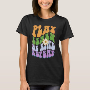 Groovy PLAY  LEARN  BE KIND  REPEAT Choose Retro K T-Shirt