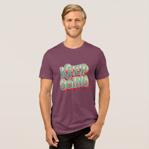 Groovy Positivity "Keep Going" 3D Lettering Design Tri-Blend Shirt