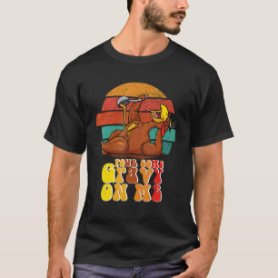 Groovy Pour Some Gravy on Me Roast turkey wearing  T-Shirt