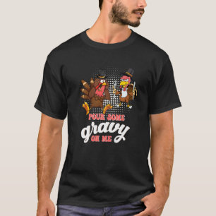 Groovy Pour Some Gravy on Me turkey is ready to ea T-Shirt