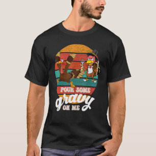 Groovy Pour Some Gravy on Me turkey is ready to ea T-Shirt