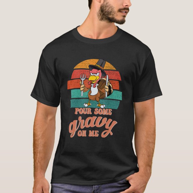 Groovy Pour Some Gravy on Me turkey is ready to ea T-Shirt (Front)