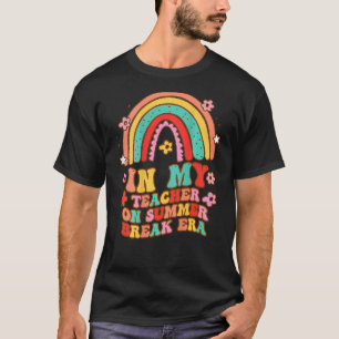 Groovy Rainbow In My Teacher On Summer Break Era F T-Shirt