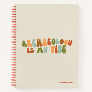 Groovy Retro Archaeology Is My Vibe, Archaeologist Notebook