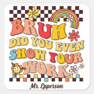 Groovy retro bruh show your work teacher funny square sticker