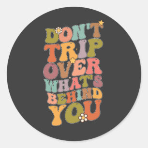 Groovy Retro Don't Trip Over Whats Behind You Classic Round Sticker