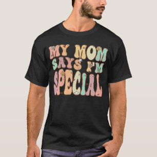 Groovy Retro Vintage My Mom Says I'm Special T-Shirt