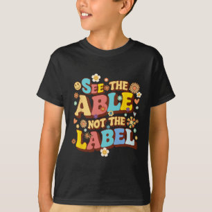 Groovy See The Able Not The Label Teacher Autism A T-Shirt