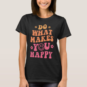 Groovy Smiling Face Do What Makes You Happy Inspir T-Shirt