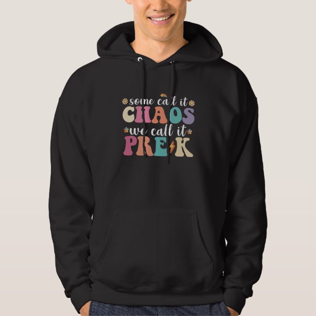 Groovy Some Call It Chaos We Call It Pre K Teacher Hoodie (Front)