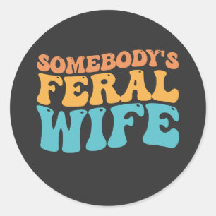 Groovy Somebody's Feral Wife Retro Classic Round Sticker