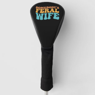 Groovy Somebody's Feral Wife Retro Golf Head Cover