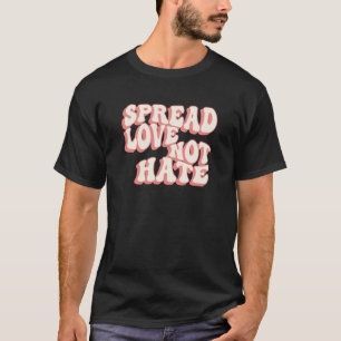 Groovy Spread Love Not Hate T-Shirt