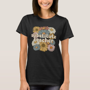 Groovy Substitute Teacher Flowers Sub Teacher T-Shirt