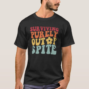 Groovy Surviving Purely Out Of Spite A Humorous Jo T-Shirt