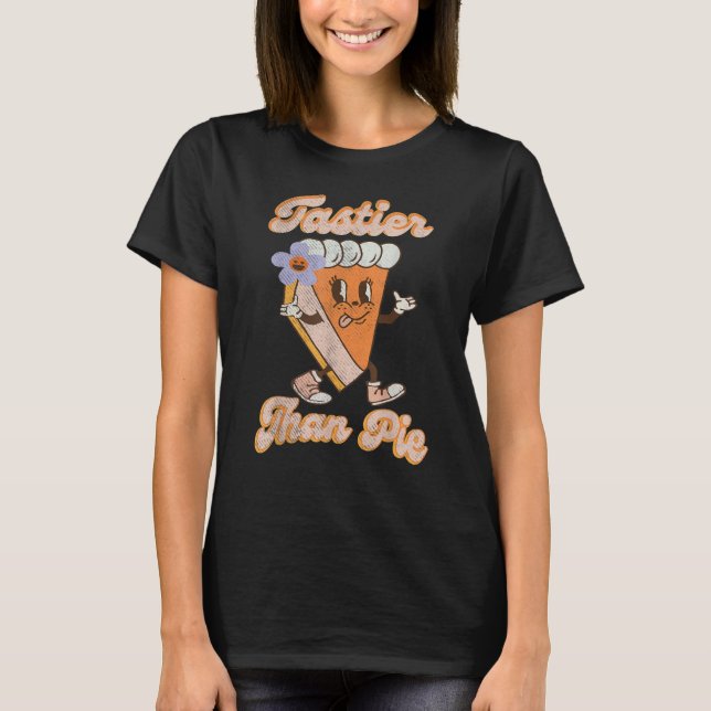 Groovy Tastier Than Pie Pumpkin Thanksgiving Pie F T-Shirt (Front)