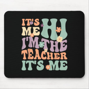 Groovy Teacher Its Me Hi I'm The Teacher Its Me Mouse Pad