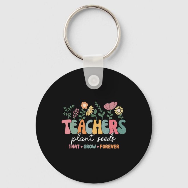 Groovy Teachers Plant Seeds That Grow Forever Back Keychain (Front)