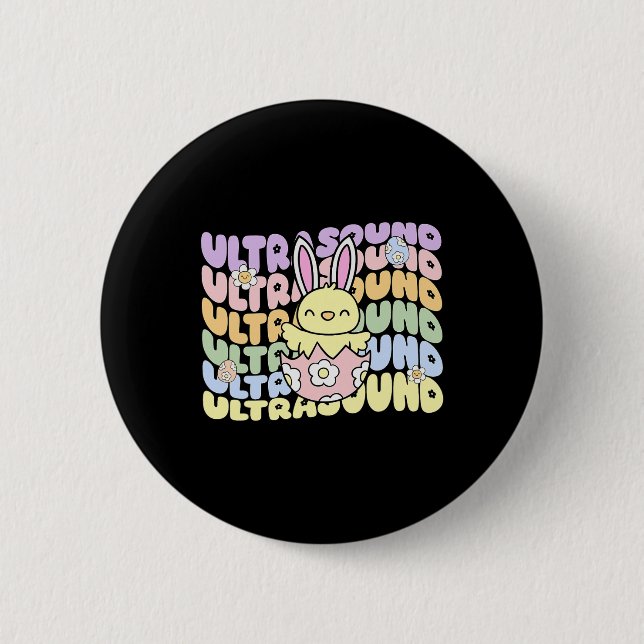 Groovy Ultrasound Tech Bunny Chick Eggs Easter Son 2 Inch Round Button (Front)