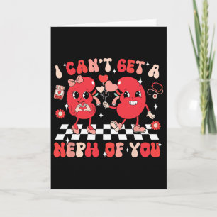 Groovy Valentine Kidney Dialysis Tech I Can't Get Card
