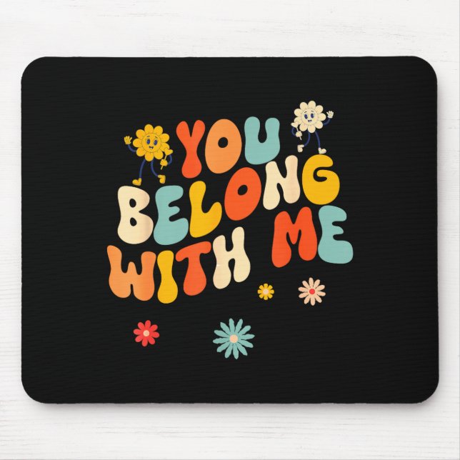 Groovy Valentine - You Belong With Me  Mouse Pad (Front)