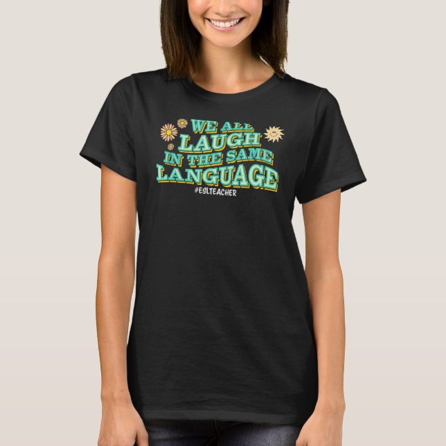 Groovy We All Laugh In The Same Language ESL Teach T-Shirt (Front)