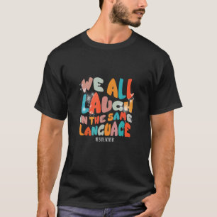 Groovy We All Laugh In The Same Language ESL Teach T-Shirt