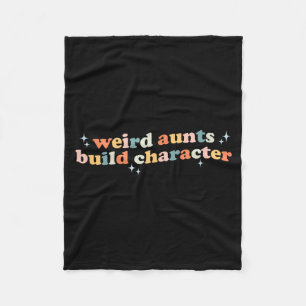 Groovy Weird Aunts Build Character Funny Aunt Sayi Fleece Blanket
