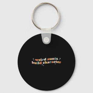 Groovy Weird Aunts Build Character Funny Aunt Sayi Keychain